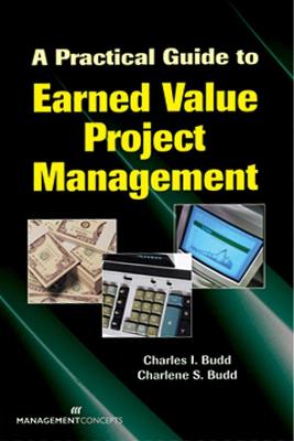 A Practical Guide to Earned Value Project Management - Budd, Charles I