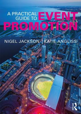 A Practical Guide to Event Promotion - Jackson, Nigel, and Angliss, Katie