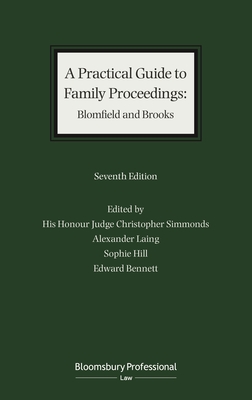 A Practical Guide to Family Proceedings: Blomfield and Brooks - Simmonds, District Judge Christopher, and Laing, Alexander, Mr., and Hill, Sophie