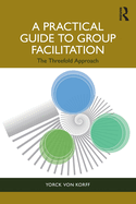 A Practical Guide to Group Facilitation: The Threefold Approach
