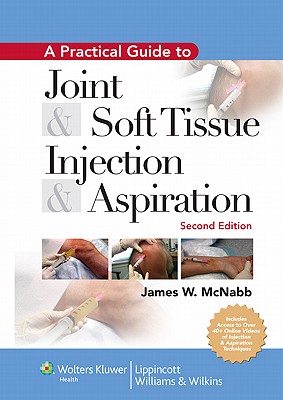 A Practical Guide to Joint & Soft Tissue Injection & Aspiration: An Illustrated Text for Primary Care Providers - McNabb, James W, MD