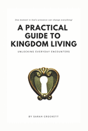 A Practical Guide To Kingdom Living: Unlocking Everyday Encounters