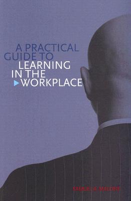 A Practical Guide to Learning in the Workplace - Malone, Samuel