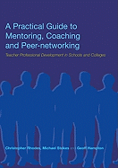 A Practical Guide to Mentoring, Coaching and Peer-Networking: Teacher Professional Development in Schools and Colleges