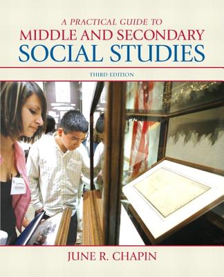 A Practical Guide to Middle and Secondary Social Studies - Chapin, June R