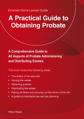 A Practical Guide to Obtaining Probate: Revised Edition 2018 - Wade, Peter