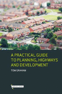 A Practical Guide to Planning, Highways & Development