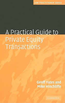 A Practical Guide to Private Equity Transactions - Yates, Geoff, and Hinchliffe, Mike