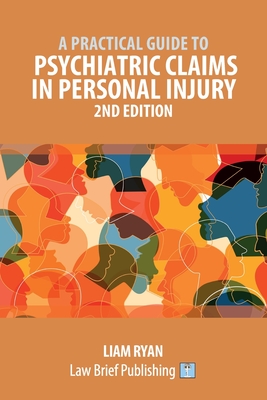 A Practical Guide to Psychiatric Claims in Personal Injury - 2nd Edition - Ryan, Liam