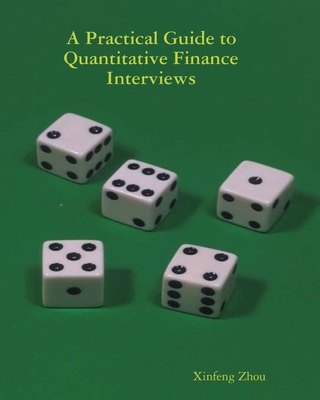 A Practical Guide To Quantitative Finance Interviews - Zhou, Xinfeng