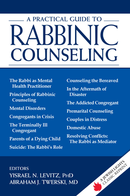 A Practical Guide to Rabbinic Counseling: A Jewish Lights Classic Reprint - Levitz, Yisrael N, Rabbi, PhD (Editor), and Twerski, Abraham J, Rabbi, MD (Editor)