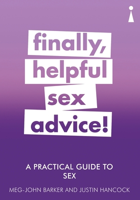 A Practical Guide to Sex: Finally, Helpful Sex Advice! - Barker, Meg-John, and Hancock, Justin