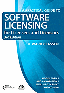 A Practical Guide to Software Licensing for Licensees and Licensors: Model Forms and Annotations Including in Print and CD-ROM - Classen, H Ward, and Classen, Ward H