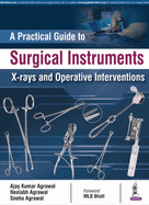 A Practical Guide to Surgical Instruments, X-rays and Operative Interventions