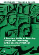 A Practical Guide to Teaching Design and Technology in the Secondary School