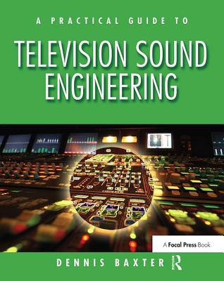 A Practical Guide to Television Sound Engineering - Baxter, Dennis