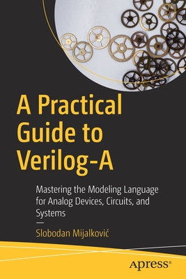 A Practical Guide to Verilog-A: Mastering the Modeling Language for Analog Devices, Circuits, and Systems - Mijalkovic, Slobodan