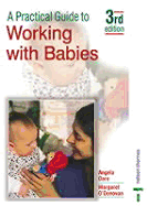 A Practical Guide to Working with Babies: Third Edition