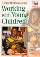 A Practical Guide to Working with Young Children - Hobart, Christine, and Frankel, Jill