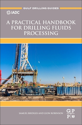 A Practical Handbook for Drilling Fluids Processing - Bridges, Samuel, and Robinson, Leon