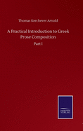 A Practical Introduction to Greek Prose Composition: Part I