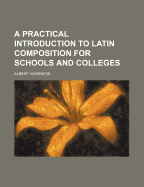 A Practical Introduction to Latin Composition: For Schools and Colleges