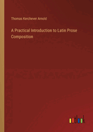 A Practical Introduction to Latin Prose Composition