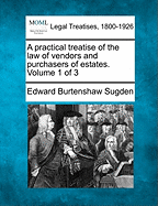 A practical treatise of the law of vendors and purchasers of estates. Volume 1 of 3 - Sugden, Edward Burtenshaw