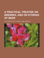 A Practical Treatise on Brewing, and on Storing of Beer