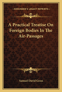 A Practical Treatise on Foreign Bodies in the Air-Passages
