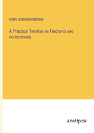 A Practical Treatise on Fractures and Dislocations