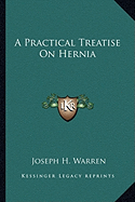 A Practical Treatise On Hernia