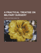 A Practical Treatise on Military Surgery