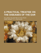 A Practical Treatise on the Diseases of the Ear Including the Anatomy of the Organ