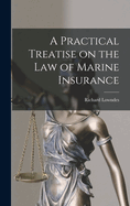 A Practical Treatise on the Law of Marine Insurance