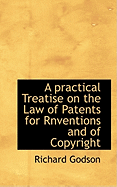 A Practical Treatise on the Law of Patents for Rnventions and of Copyright