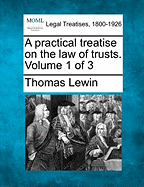 A Practical Treatise on the Law of Trusts. Volume 1 of 3