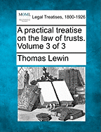 A practical treatise on the law of trusts. Volume 3 of 3
