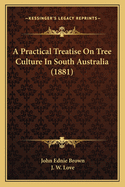 A Practical Treatise on Tree Culture in South Australia (1881)