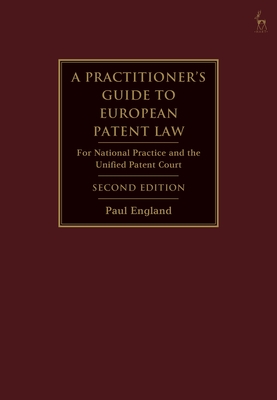 A Practitioner's Guide to European Patent Law: For National Practice and the Unified Patent Court - England, Paul