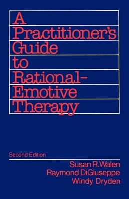A Practitioner's Guide to Rational Emotive Therapy - Walen, Susan, and Digiuseppe, Raymond, and Dryden, Windy
