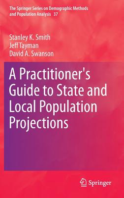 A Practitioner's Guide to State and Local Population Projections - Smith, Stanley K, and Tayman, Jeff, and Swanson, David A