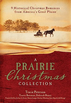A Prairie Christmas Collection: 9 Historical Christmas Romances from America's Great Plains - Peterson, Tracie, and Bateman, Tracey V, and Griffin, Pamela