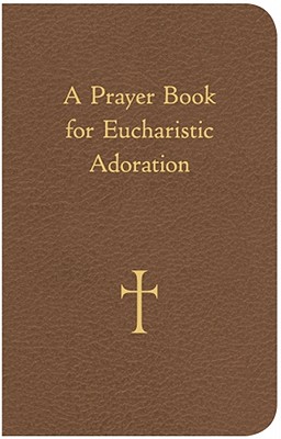 A Prayer Book for Eucharistic Adoration - Storey, William G, Mr.