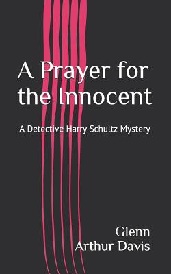 A Prayer for the Innocent: A Detective Harry Schultz Mystery - Davis, Glenn Arthur