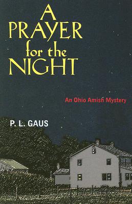 A Prayer for the Night: An Ohio Amish Mystery - Gaus, P L