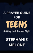 A Prayer Guide for Teens: Setting their Future Right