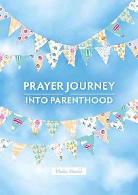 A Prayer Journey into Parenthood - Daniel, Claire