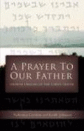 A Prayer to Our Father: Hebrew Origins of the Lord's Prayer