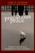 A Precarious Peace: Yoderian Explorations on Theology, Knowledge, and Identity